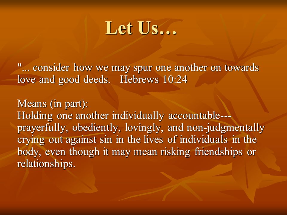 Let Us… ... consider how we may spur one another on towards love and good deeds.