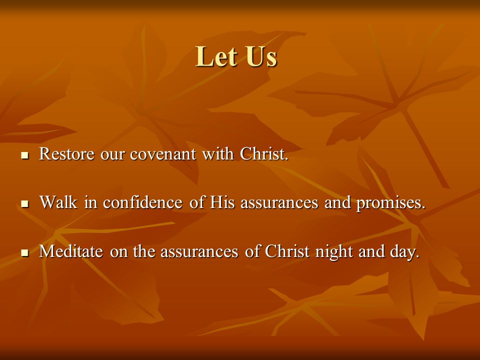 Let Us Restore our covenant with Christ. Restore our covenant with Christ.