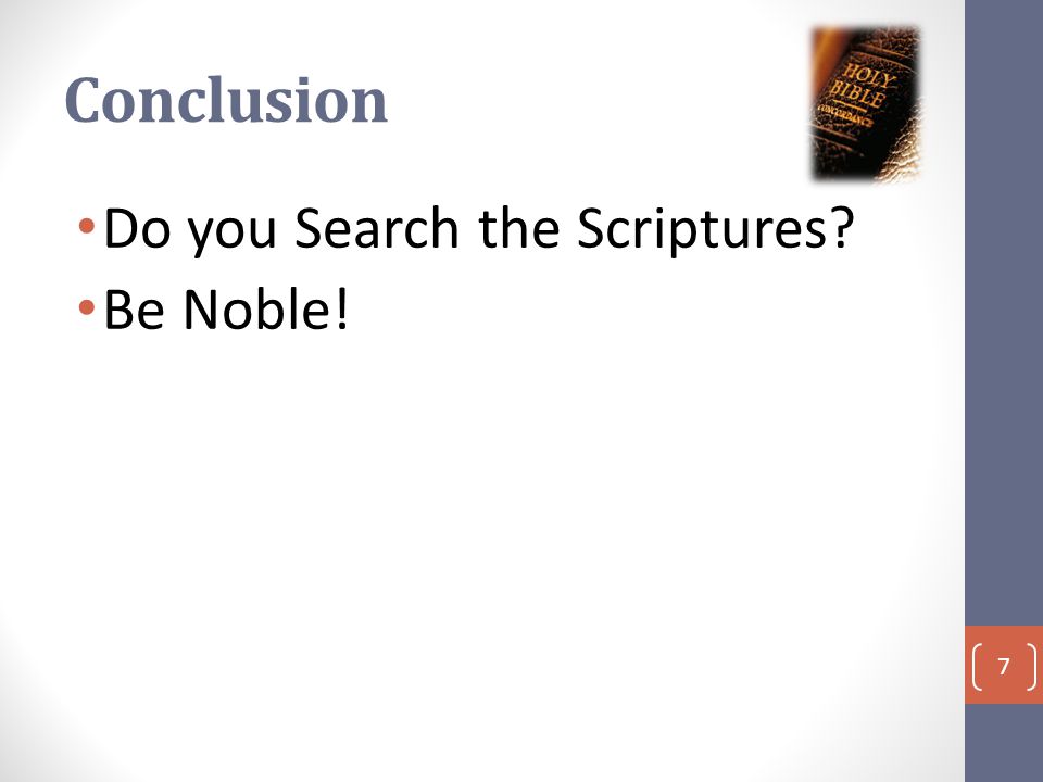 Conclusion Do you Search the Scriptures Be Noble! 7