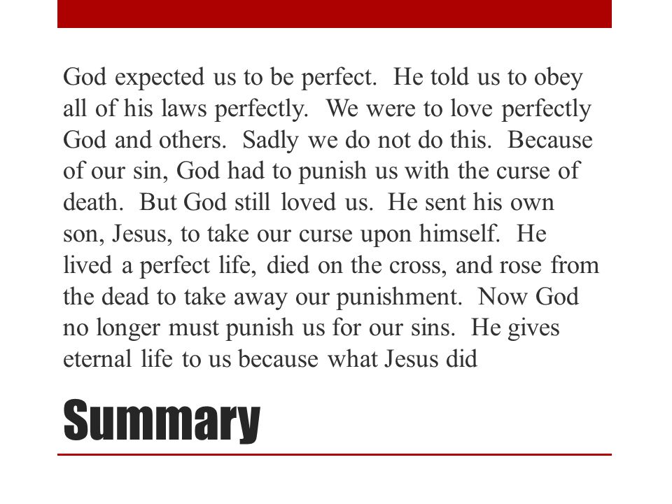 Summary God expected us to be perfect. He told us to obey all of his laws perfectly.