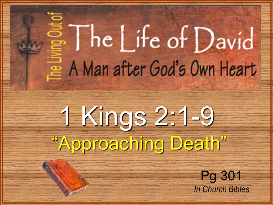 1 Kings 2:1-9 Approaching Death Approaching Death Pg 301 In Church Bibles
