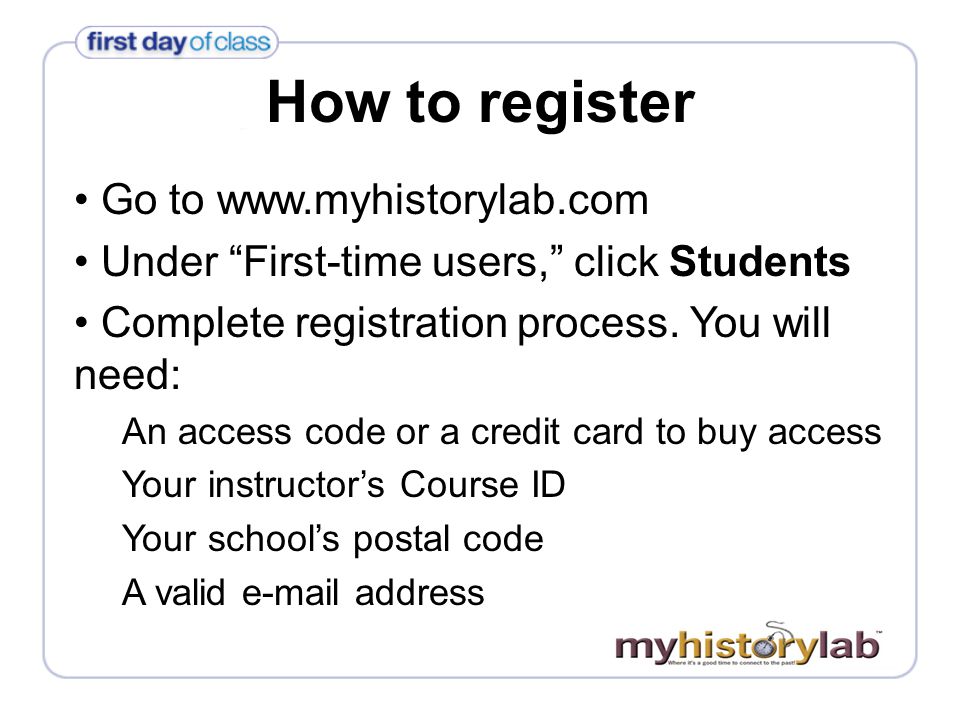 How to register Go to   Under First-time users, click Students Complete registration process.