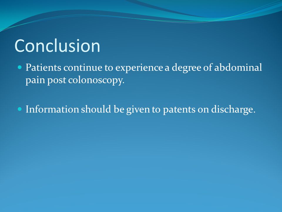 Conclusion Patients continue to experience a degree of abdominal pain post colonoscopy.