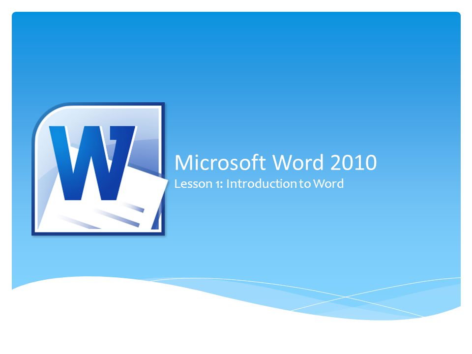 Microsoft Word 2010 Lesson 1: Introduction to Word