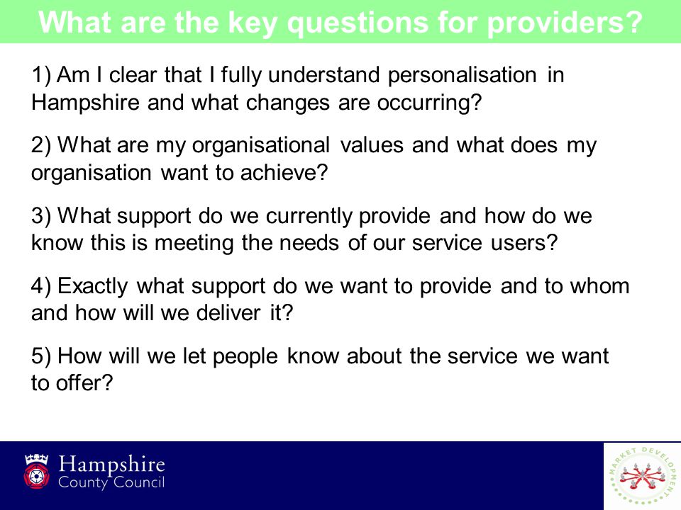 10 1) Am I clear that I fully understand personalisation in Hampshire and what changes are occurring.