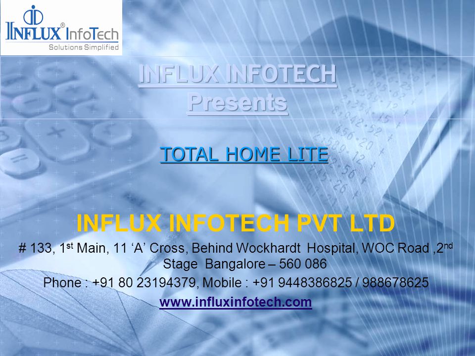 INFLUX INFOTECH PVT LTD # 133, 1 st Main, 11 ‘A’ Cross, Behind Wockhardt Hospital, WOC Road,2 nd Stage Bangalore – Phone : , Mobile : / TOTAL HOME LITE
