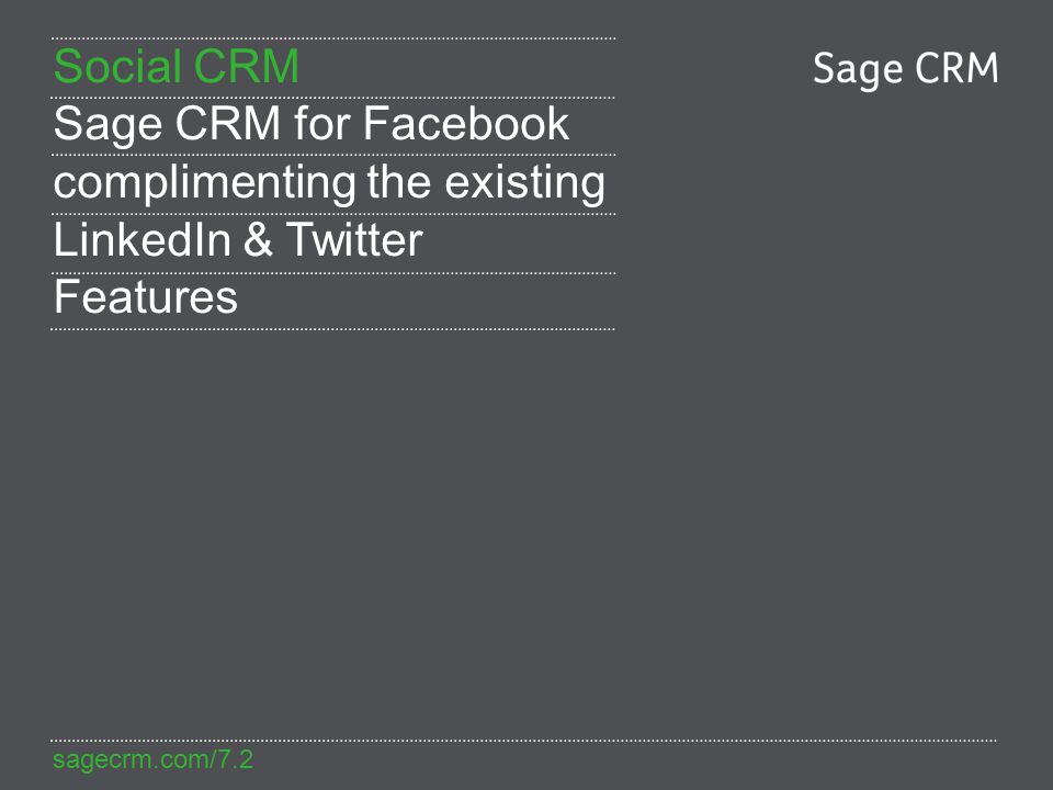 sagecrm.com/7.2 Social CRM Sage CRM for Facebook complimenting the existing LinkedIn & Twitter Features
