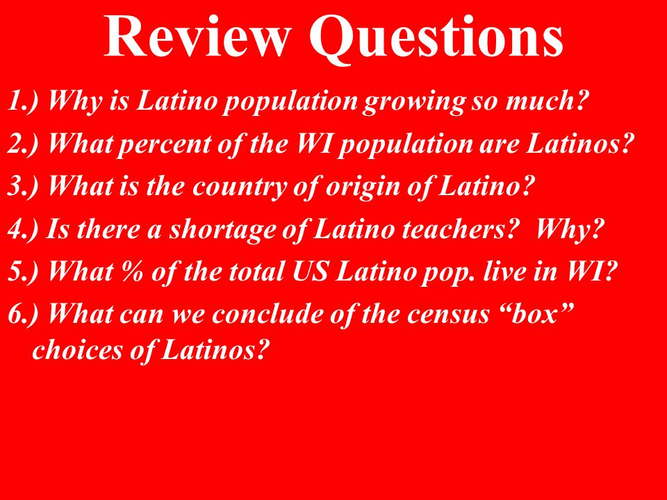 Review Questions 1.) Why is Latino population growing so much.
