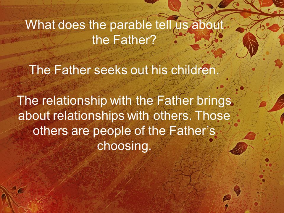 What does the parable tell us about the Father. The Father seeks out his children.