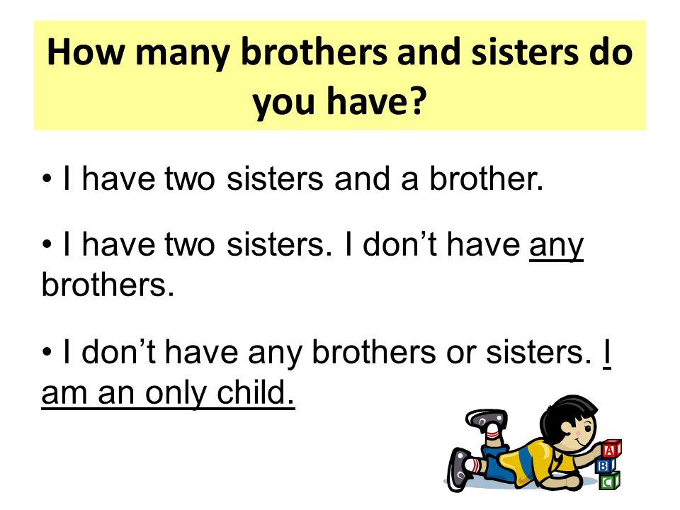 How many brothers and sisters do you have. I have two sisters and a brother.
