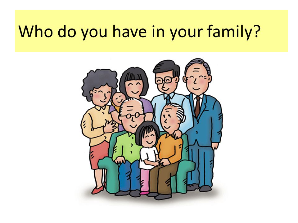 Who do you have in your family