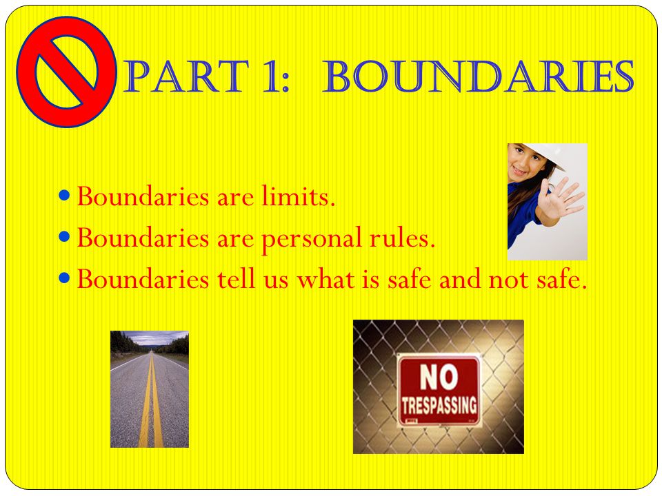 Boundaries are limits. Boundaries are personal rules.