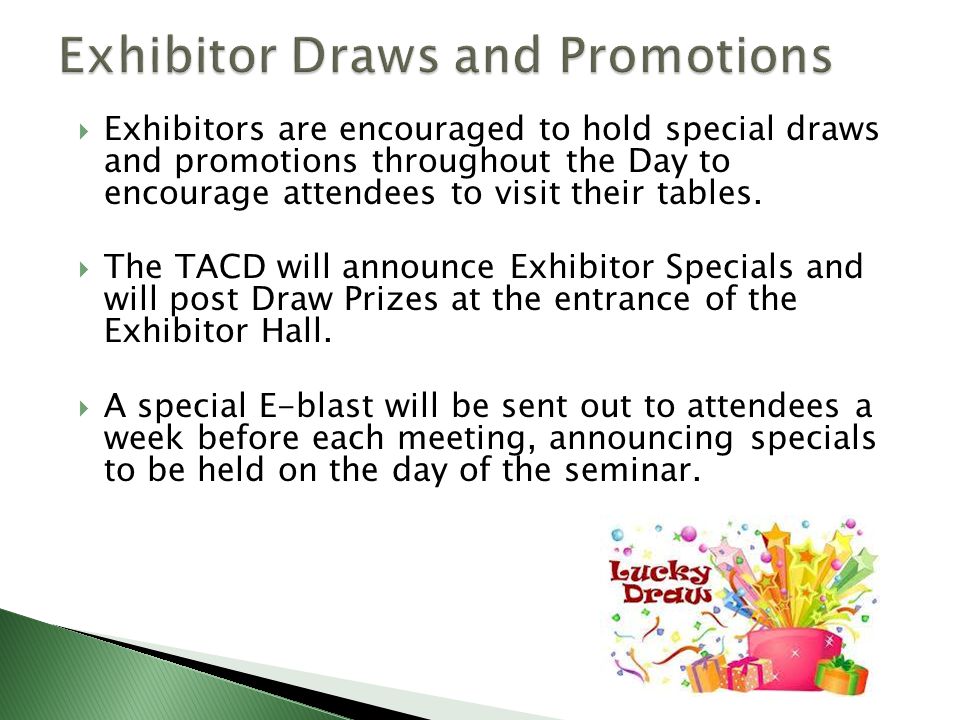  Exhibitors are encouraged to hold special draws and promotions throughout the Day to encourage attendees to visit their tables.