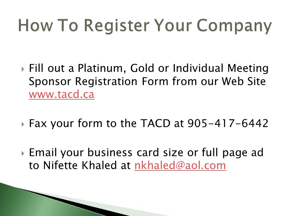  Fill out a Platinum, Gold or Individual Meeting Sponsor Registration Form from our Web Site      Fax your form to the TACD at   your business card size or full page ad to Nifette Khaled at