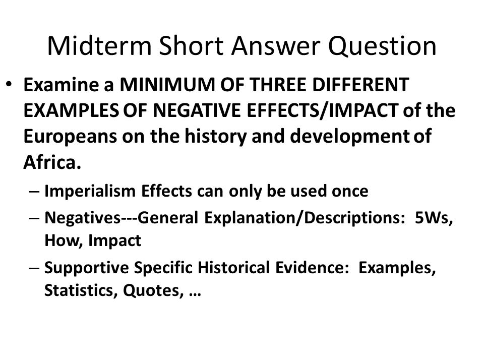 Midterm Short Answer Question Examine a MINIMUM OF THREE DIFFERENT EXAMPLES OF NEGATIVE EFFECTS/IMPACT of the Europeans on the history and development of Africa.