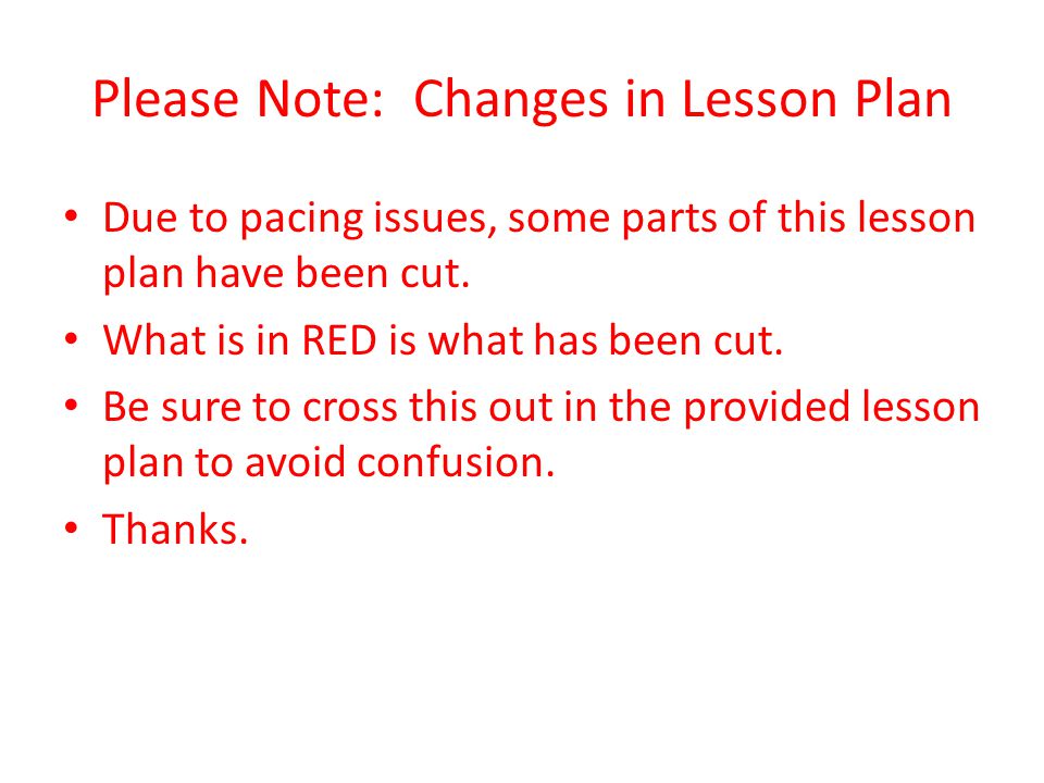 Please Note: Changes in Lesson Plan Due to pacing issues, some parts of this lesson plan have been cut.