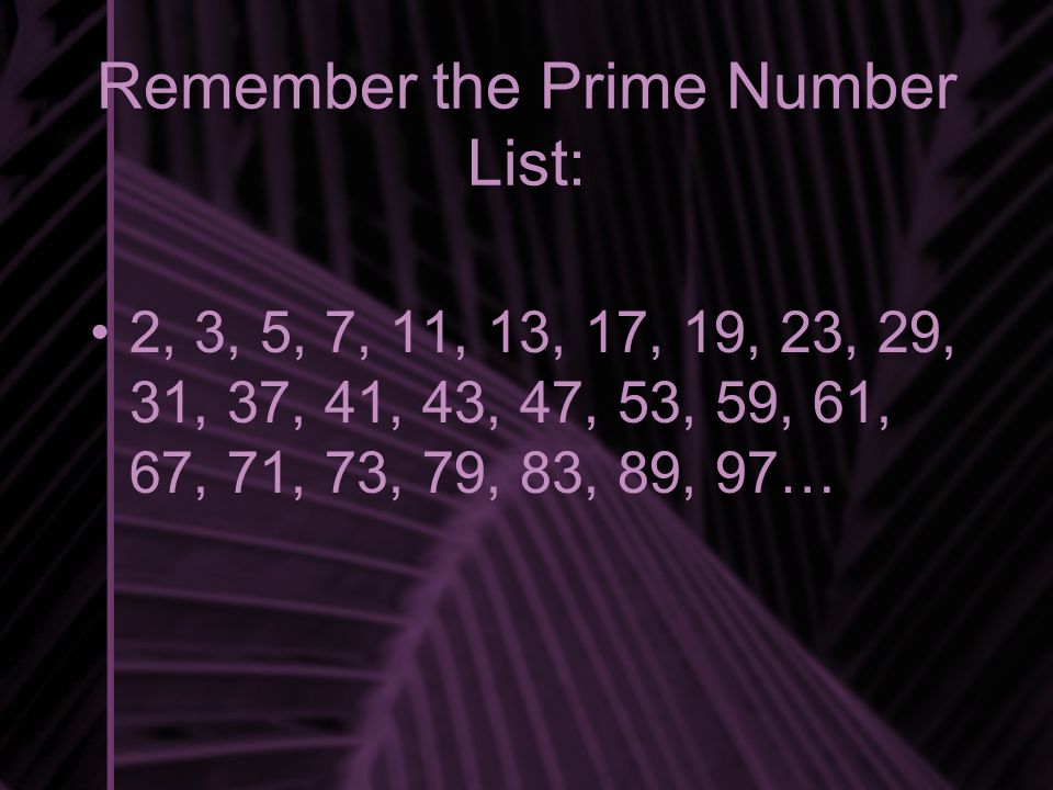 Remember the Prime Number List: 2, 3, 5, 7, 11, 13, 17, 19, 23, 29, 31, 37, 41, 43, 47, 53, 59, 61, 67, 71, 73, 79, 83, 89, 97…