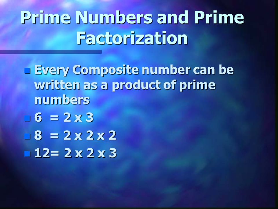 Remember n Factor:when two or more numbers are multiplied, each number is called a factor of the product.