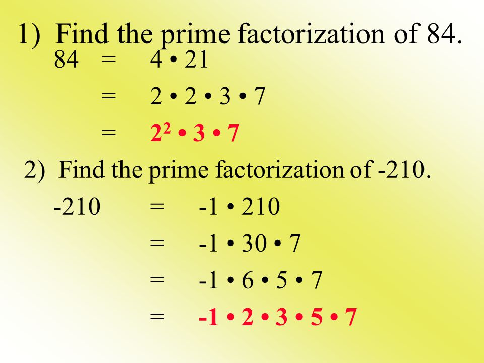 1) Find the prime factorization of =4 21 = ) Find the prime factorization of