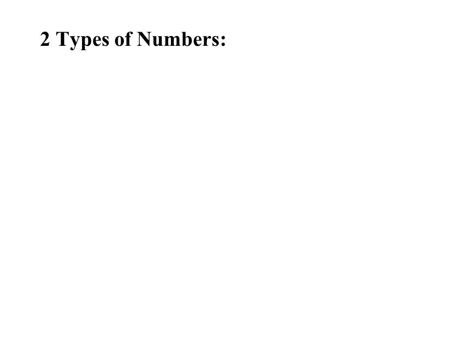 2 Types of Numbers: