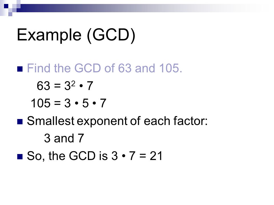 Example (GCD) Find the GCD of 63 and 105.