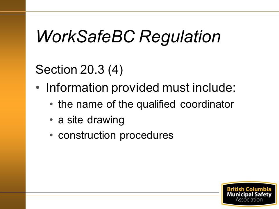 WorkSafeBC Regulation Section 20.3 (4) Information provided must include: the name of the qualified coordinator a site drawing construction procedures