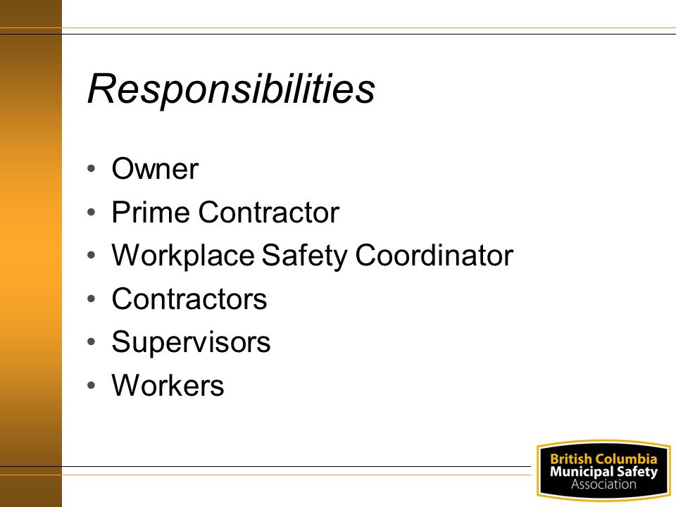 Responsibilities Owner Prime Contractor Workplace Safety Coordinator Contractors Supervisors Workers