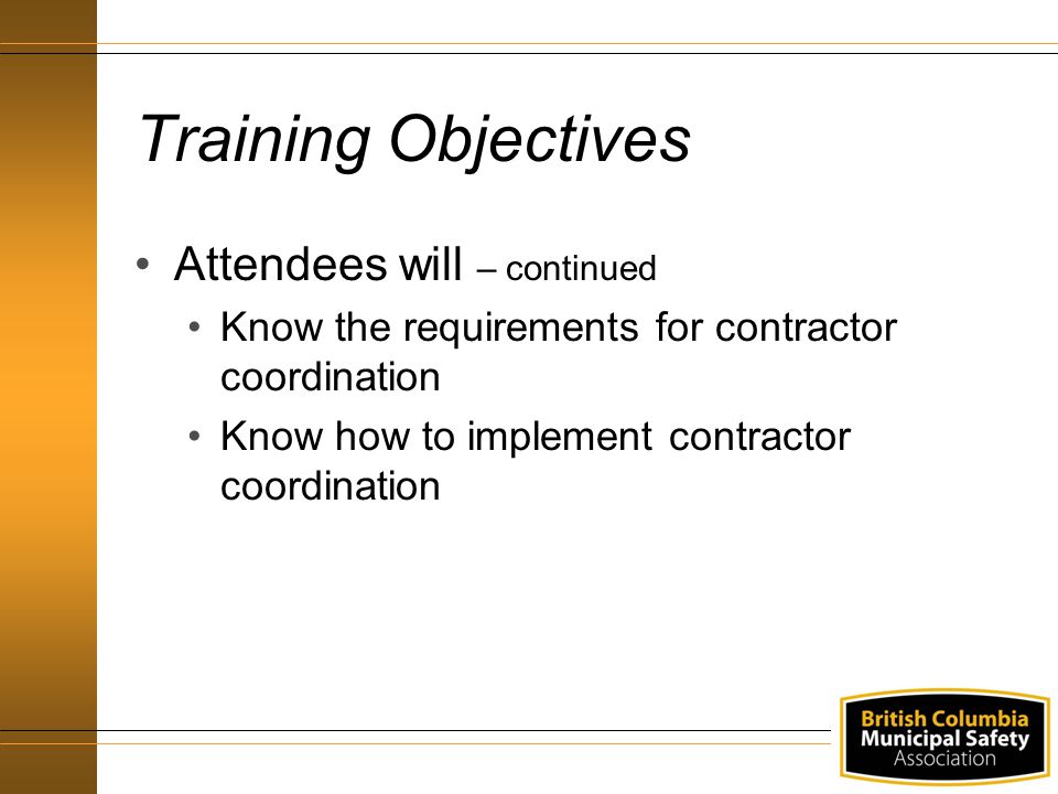 Training Objectives Attendees will – continued Know the requirements for contractor coordination Know how to implement contractor coordination