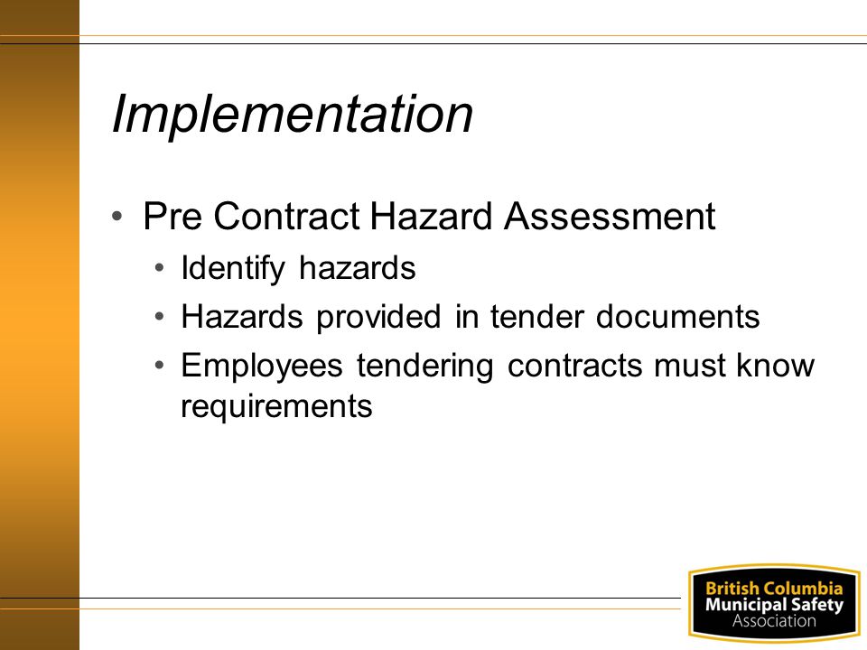 Implementation Pre Contract Hazard Assessment Identify hazards Hazards provided in tender documents Employees tendering contracts must know requirements