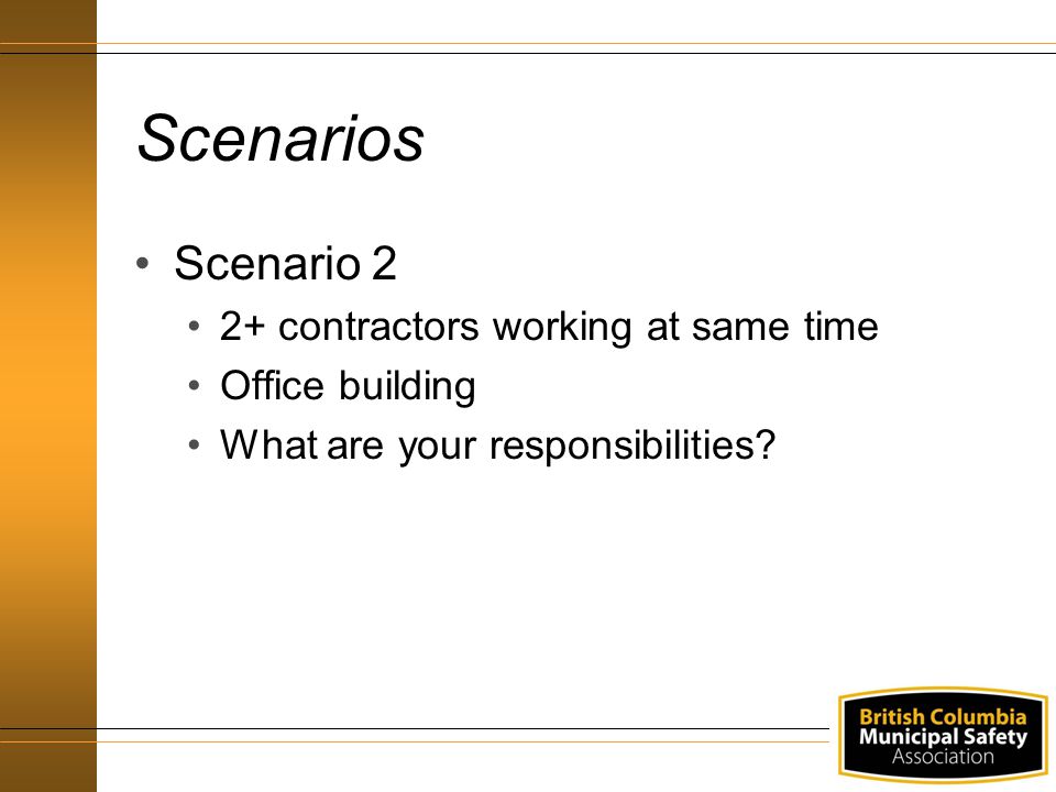 Scenarios Scenario 2 2+ contractors working at same time Office building What are your responsibilities