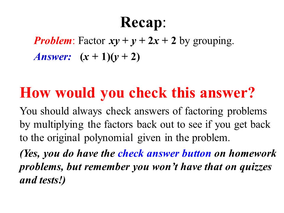 Recap: Problem: Factor xy + y + 2x + 2 by grouping.