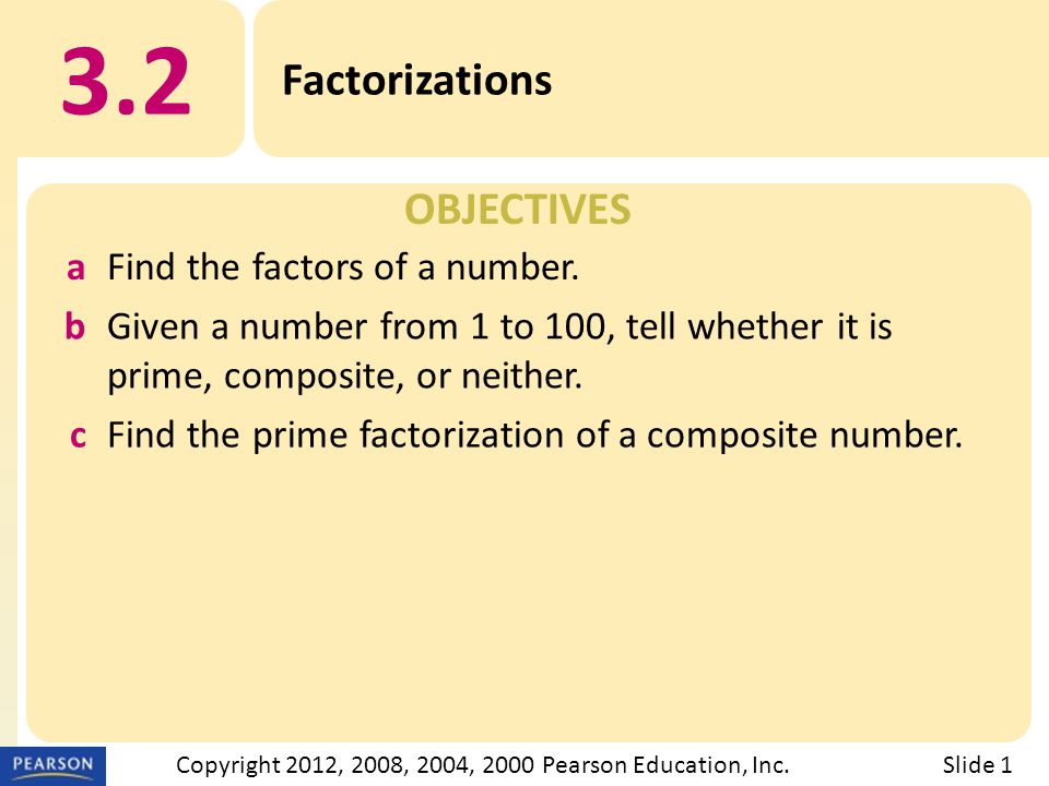 OBJECTIVES 3.2 Factorizations Slide 1Copyright 2012, 2008, 2004, 2000 Pearson Education, Inc.