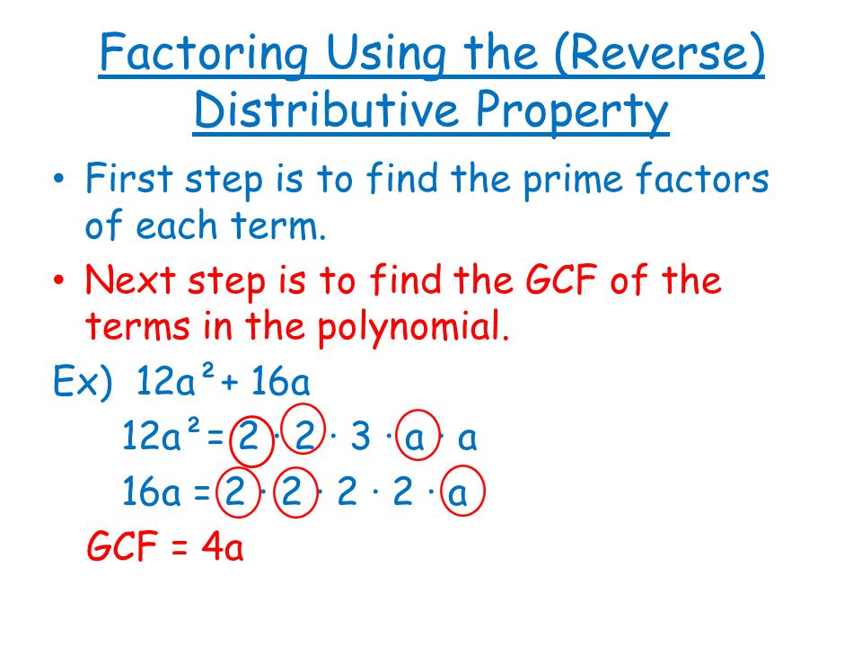 Factoring Using the (Reverse) Distributive Property First step is to find the prime factors of each term.