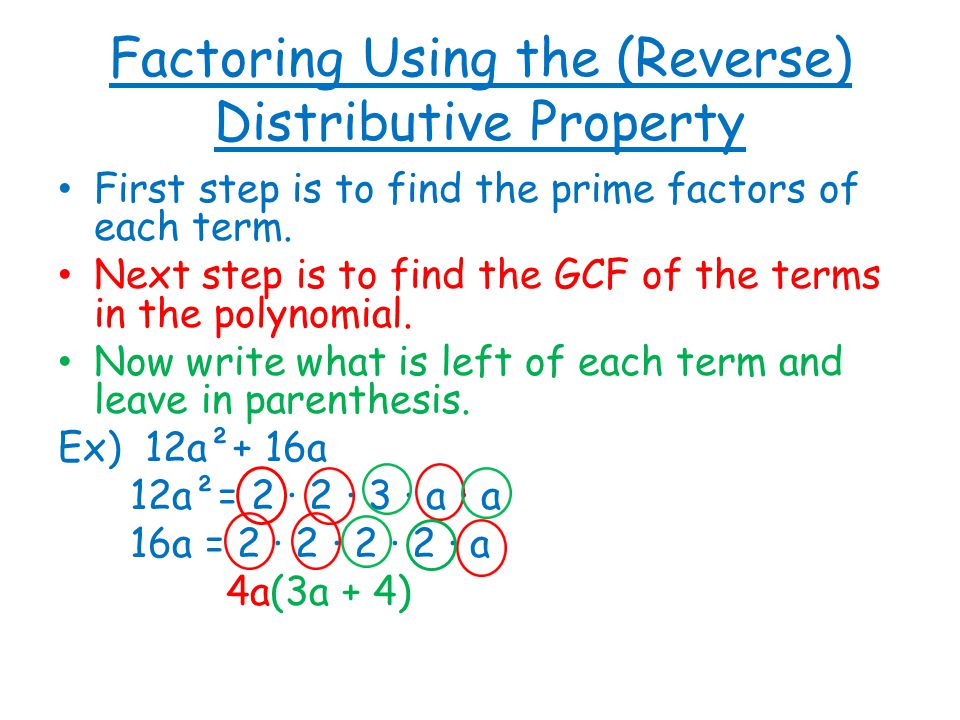 Factoring Using the (Reverse) Distributive Property First step is to find the prime factors of each term.