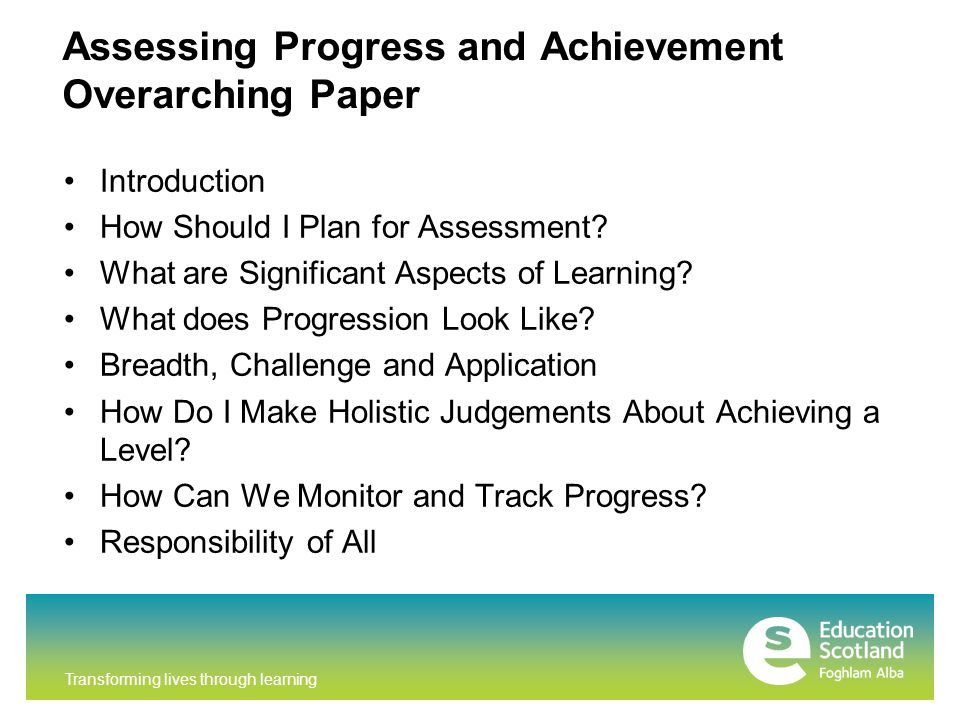 Transforming lives through learning Assessing Progress and Achievement Overarching Paper Introduction How Should I Plan for Assessment.
