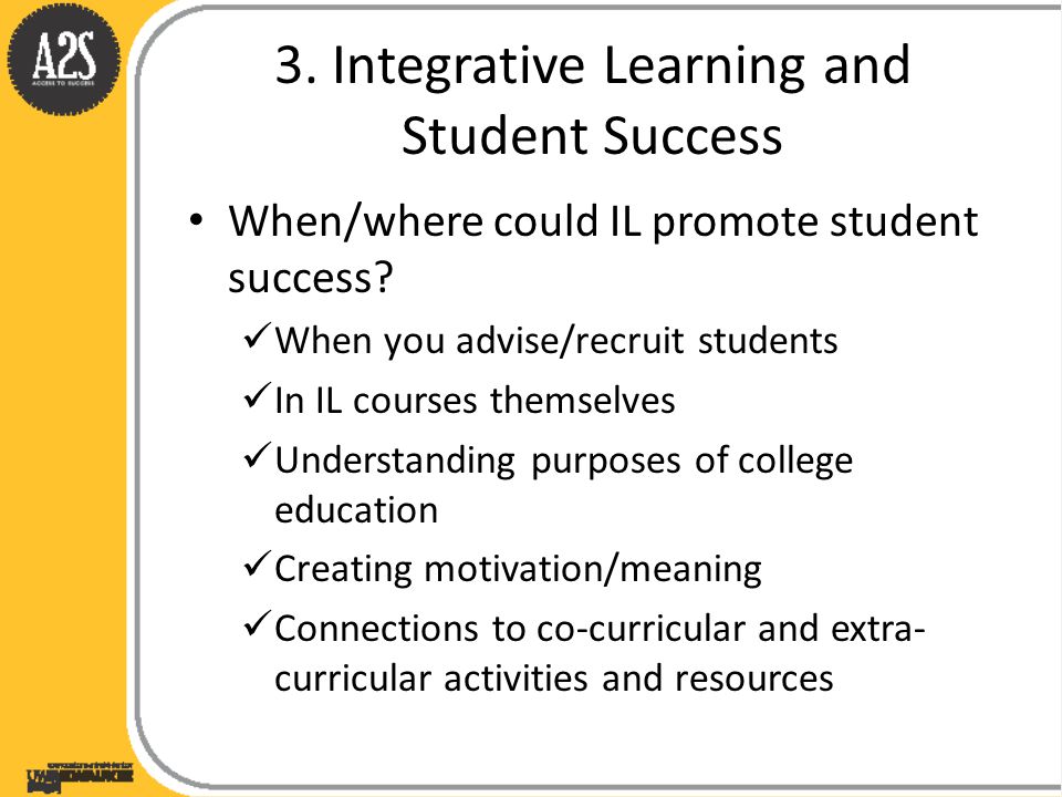 3. Integrative Learning and Student Success When/where could IL promote student success.