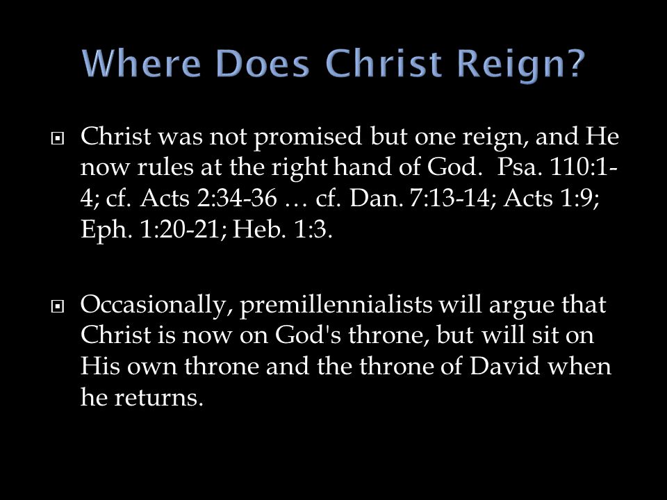  Christ was not promised but one reign, and He now rules at the right hand of God.