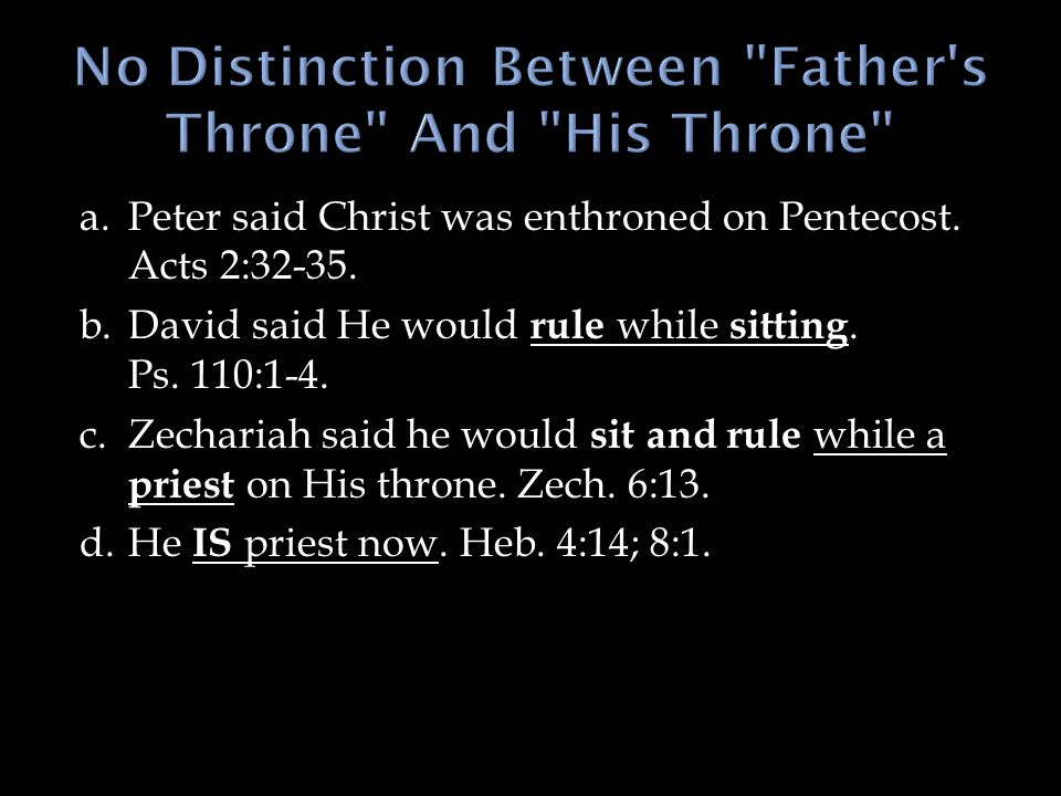 a.Peter said Christ was enthroned on Pentecost. Acts 2:
