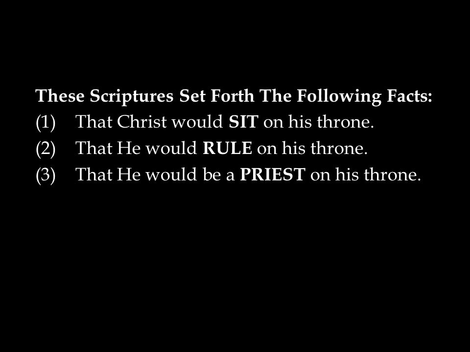 These Scriptures Set Forth The Following Facts: (1)That Christ would SIT on his throne.