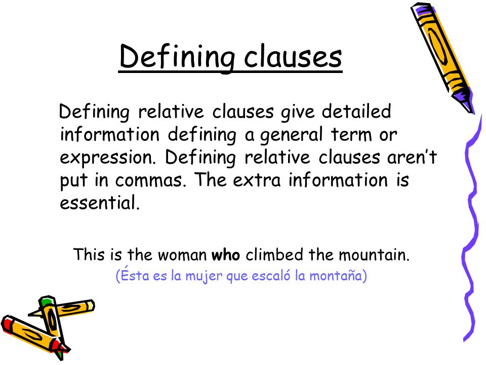 Defining clauses Defining relative clauses give detailed information defining a general term or expression.