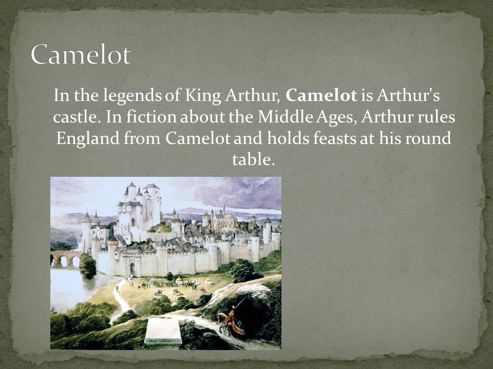 In the legends of King Arthur, Camelot is Arthur s castle.