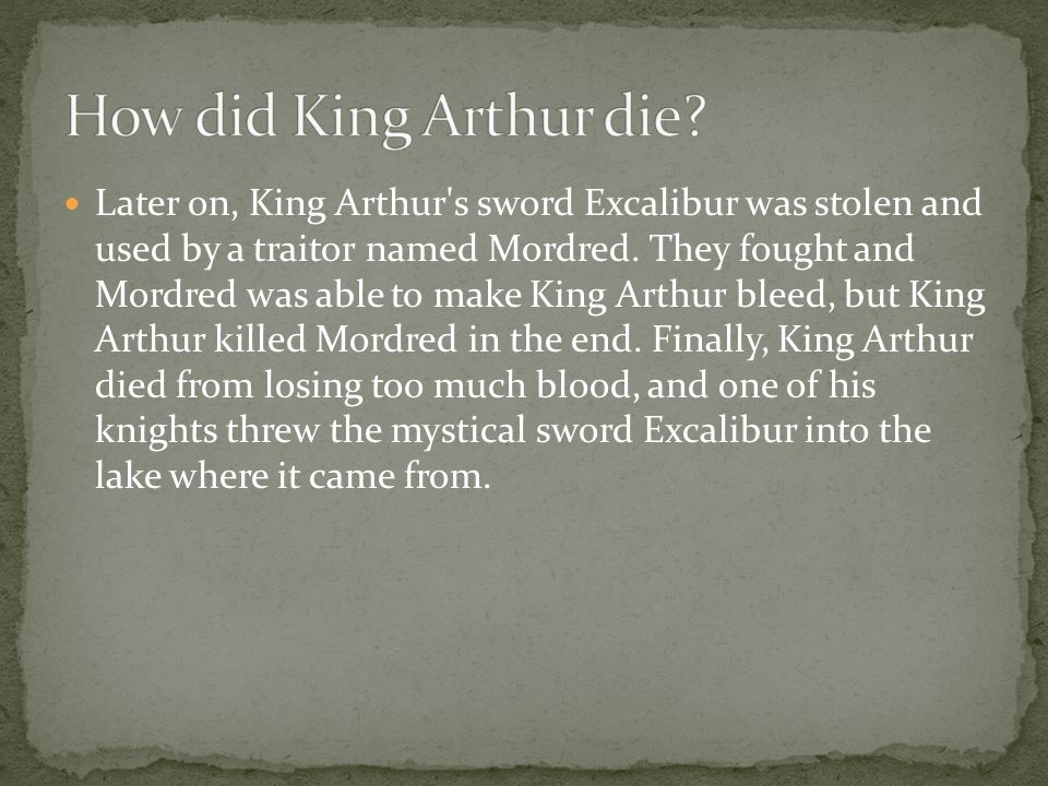 Later on, King Arthur s sword Excalibur was stolen and used by a traitor named Mordred.