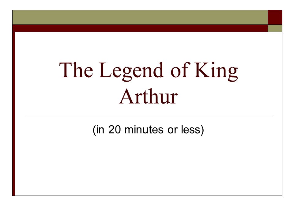 The Legend of King Arthur (in 20 minutes or less)