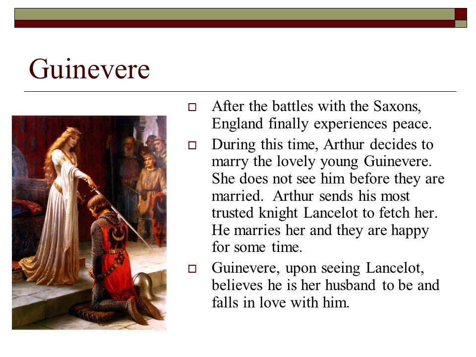Guinevere  After the battles with the Saxons, England finally experiences peace.