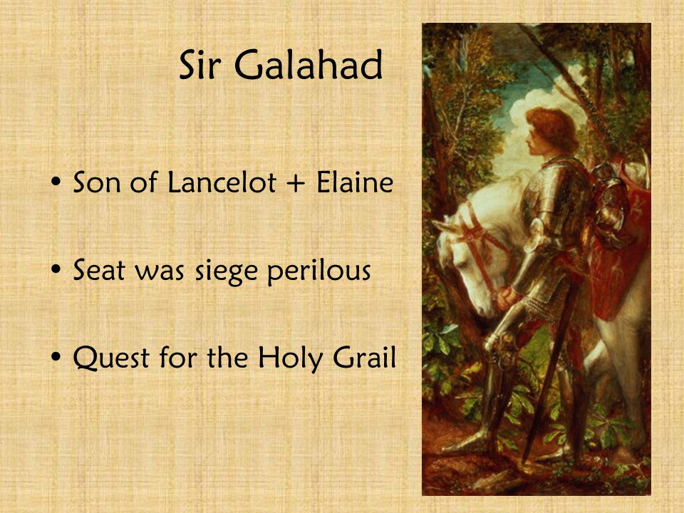 Sir Lancelot Greatest of King Arthur’s Knights One of the most trusted Has an affair with Guinevere