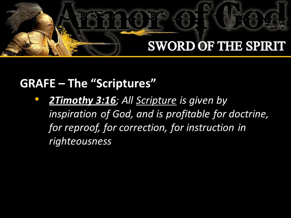 GRAFE – The Scriptures 2Timothy 3:16; All Scripture is given by inspiration of God, and is profitable for doctrine, for reproof, for correction, for instruction in righteousness