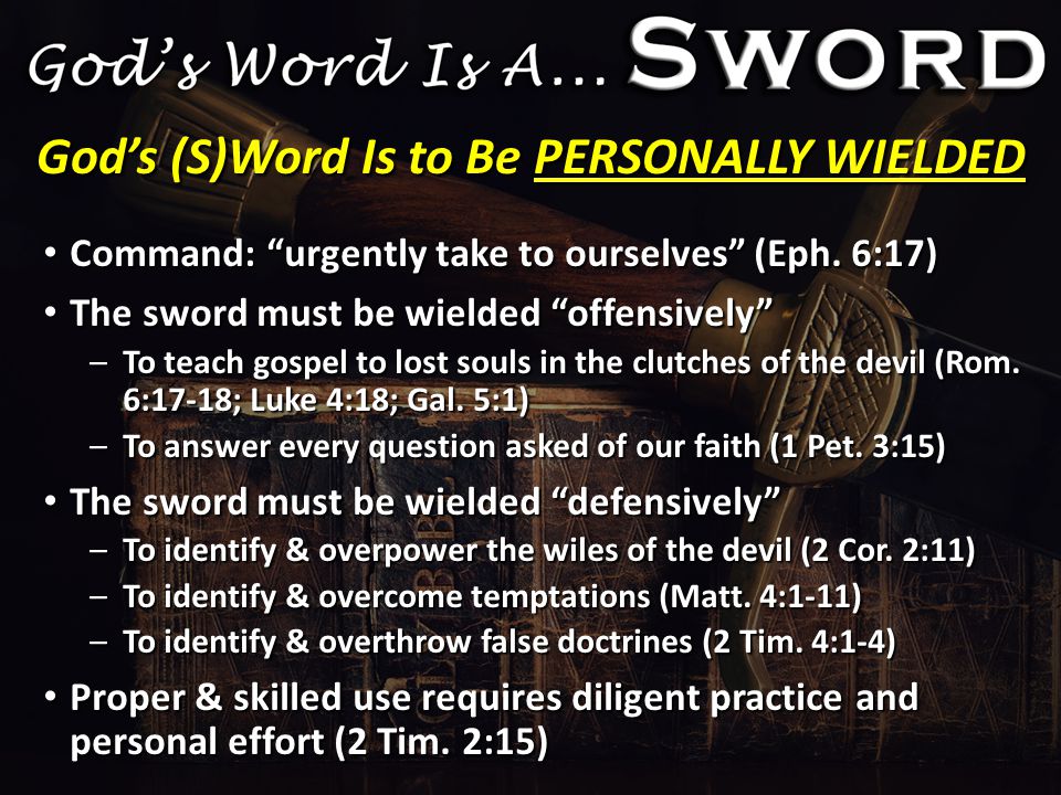 God’s (S)Word Is to Be PERSONALLY WIELDED Command: urgently take to ourselves (Eph.