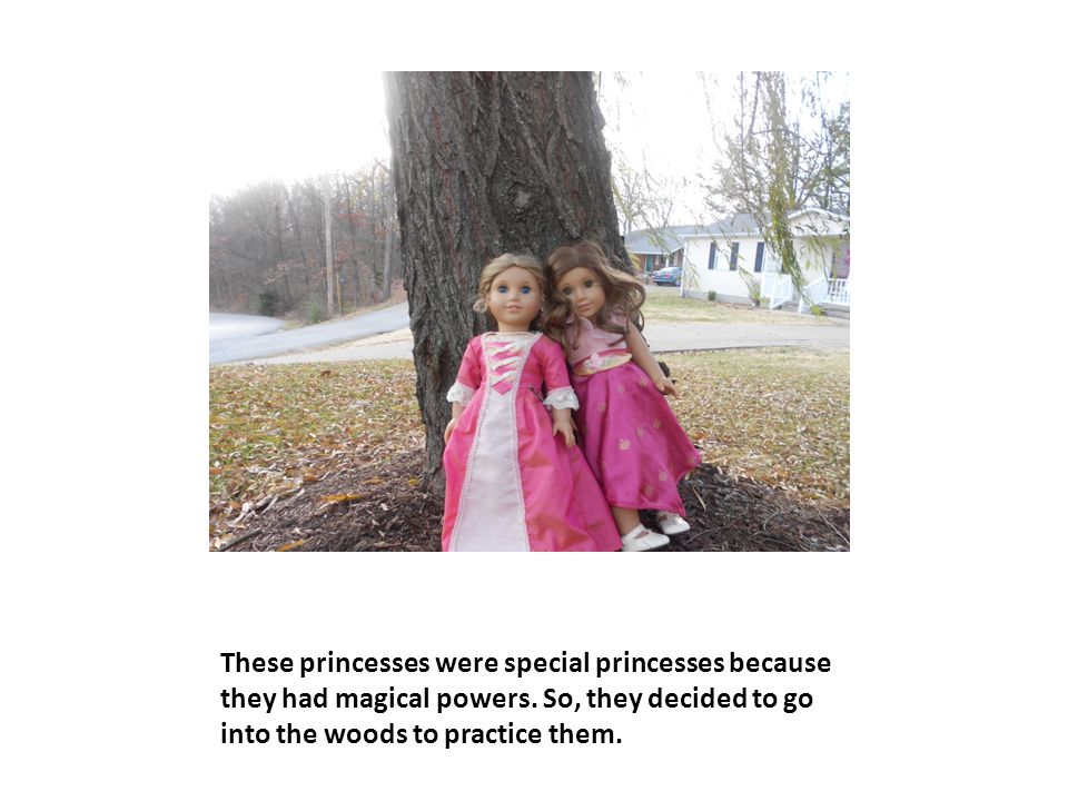 These princesses were special princesses because they had magical powers.