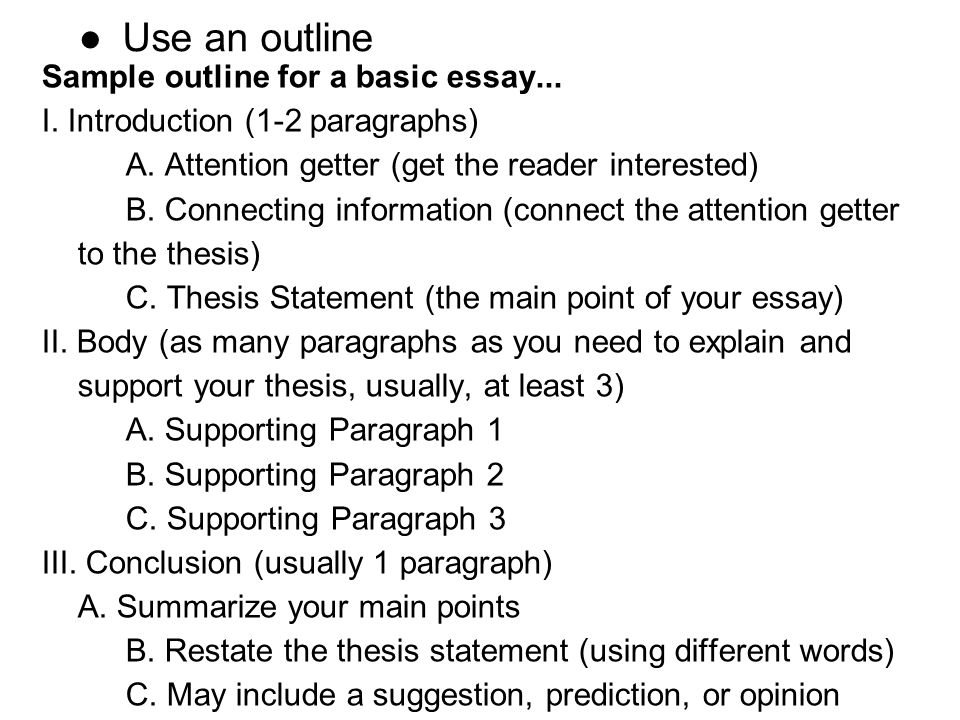 ●Use an outline Sample outline for a basic essay...