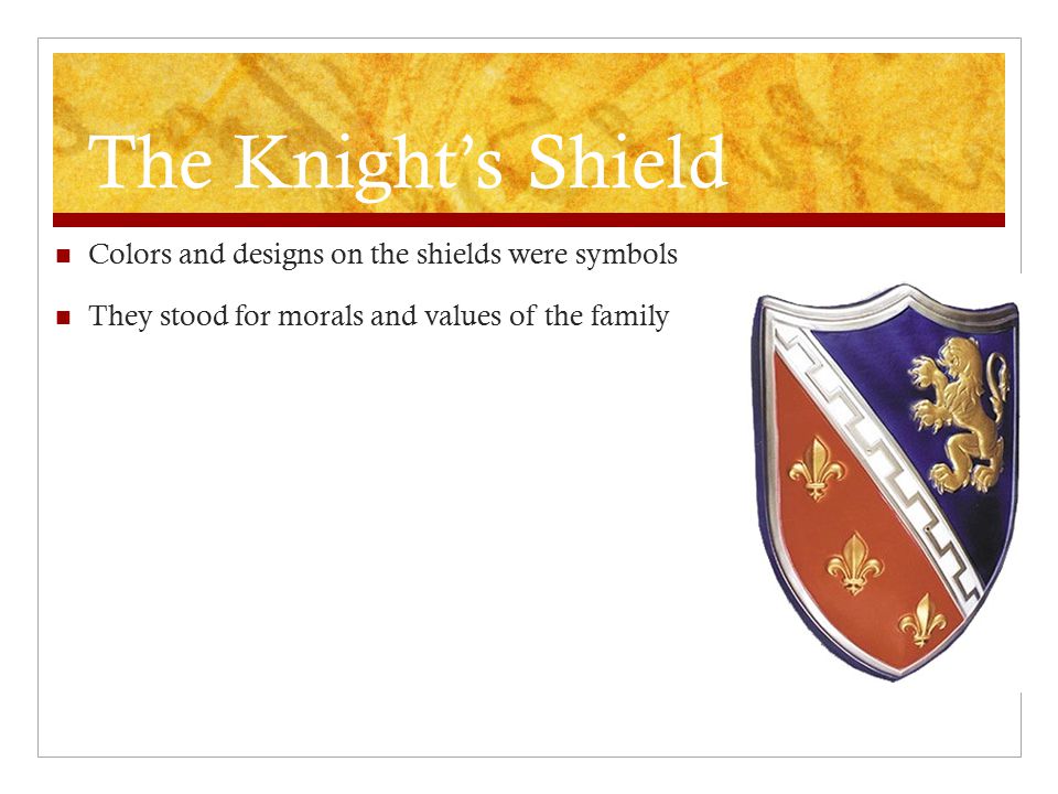 The Knight’s Shield Colors and designs on the shields were symbols They stood for morals and values of the family